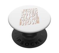 Jesus Saved My Life Ask Me How PopSockets Adhesive PopGrip