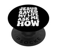 Jesus Saved My Life Ask Me How PopSockets Adhesive PopGrip