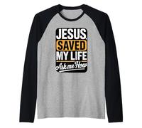 Jesus Saved My Life Ask Me How Raglan Baseball Tee