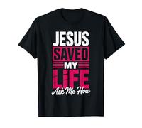 Jesus Saved My Life Ask Me How T-Shirt