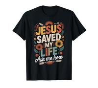 Jesus Saved My Life Ask Me How T-Shirt