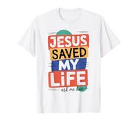 Jesus Saved My Life Ask Me How T-Shirt