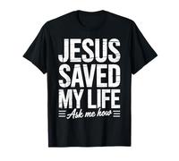 Jesus Saved My Life Ask Me How T-Shirt