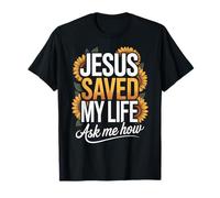 Jesus Saved My Life Ask Me How T-Shirt