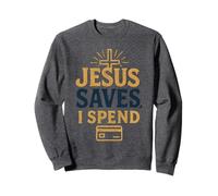 Jesus Saves I Spend Funny Humorous Spiritual Design Sweatshirt