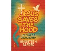 Jesus Saves The Hood: LOVE For The Unchurched