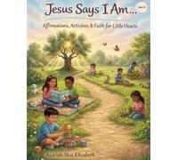 Jesus Says I am...: Affirmations, Activities and Faith for Little Hearts