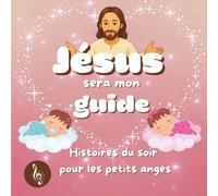 JÉSUS SERA MON GUIDE: Histoires du soir pour les petits anges - Tome 2