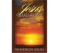 Jesus Shall Reign: Revelation Simply Explained