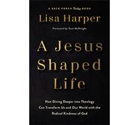 Jesus-Shaped Life ITPE : How Diving Deeper into Theology Can Transform Us and Our World with the Radical Kindness of God