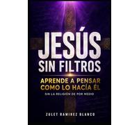 JESÚS SIN FILTROS: Aprende a pensar como lo hacía Él