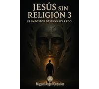 Jesús sin religión 3: El Impostor desenmascarado (Jesús sin religión - serie)