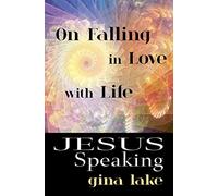 Jesus Speaking: On Falling in Love with Life