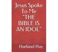 Jesus Spoke To Me "THE BIBLE IS AN IDOL"