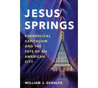 Jesus Springs : Evangelical Capitalism and the Fate of an American City