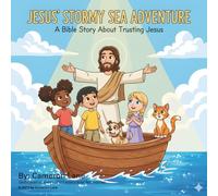 Jesus’ Stormy Sea Adventure: A Bible Story About Trusting Jesus in the Storm: A Christian Picture Book About Faith, Courage, and Peace