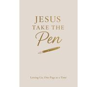 Jesus Take the Pen: A Faith-Filled Journal for Prayer, Surrender & Daily Reflections