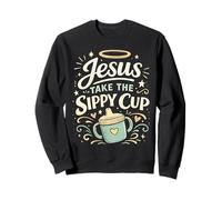 Jesus Take The Sippy Cup Funny Christian Mom Humor Sweatshirt