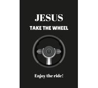 Jesus Take The Wheel, Enjoy The Ride.: Blank Lined Journal/Notebook For A Driving Test Gift