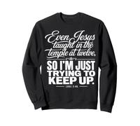 Jesus Taught Temple Twelve Luke 2:46 Christian Sweatshirt