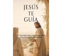 Jesús te guía: 30 mensajes para cuando necesitas dirección en tus decisiones (Jesús te habla)