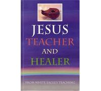 Jesus Teacher And Healer :: From White Eagle's Teaching