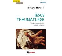 Jésus thaumaturge - Enquête sur l'homme et ses miracles: Enquête sur l'homme et ses miracles