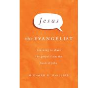 Jesus The Evangelist: Learning to Share the Gospel from the Book of John