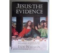 Jesus: The Evidence : The Latest Research and Discoveries Investigated