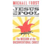Jesus the Fool: The Mission of the Unconventional Christ