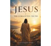 Jesus the Forgotten Truth: Understanding the Life, Message, and Legacy of Jesus (Isa A.S.) in Islam / 26 pages / 10 chapters