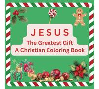 Jesus, The Greatest Gift: A Christian Coloring Book: Celebrating the True Meaning of Christmas