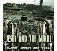Jesus & The Gurus - Blood Sweat and Tears