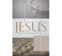 JESUS THE JEW I NEVER KNEW: Reflections on the Disconnect Between Christians and Jews