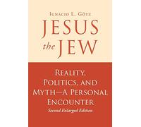 Jesus the Jew: Reality, Politics, and Myth-A Personal Encounter