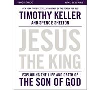 Jesus the King Study Guide: Exploring the Life and Death of the Son of God