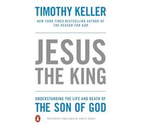 Jesus the King: Understanding the Life and Death of the Son of God