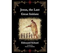 Jesus, the Last Great Initiate: Esoteric Christianity Classic