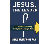Jesus, The Leader: 12 Leadership Principles for Today’s World