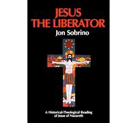 Jesus the Liberator: A Historical Theological Reading of Jesus of Nazareth: v. 12 (Liberation & Theology S.)