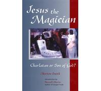 Jesus the Magician: Charlatan or Son of God?