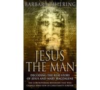 Jesus The Man : Decoding the Real Story of Jesus and Mary Magdalene
