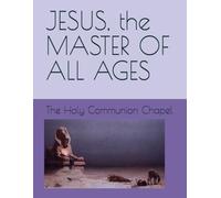 JESUS, the MASTER OF ALL AGES