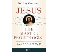 Jesus, the Master Psychologist: Listen to Him