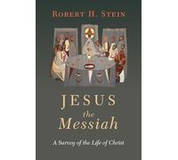 Jesus the Messiah: A Survey of the Life of Christ