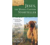 JESUS THE MIDDLE EASTERN STORYTELLER (Ancient Context, Ancient Faith) by BURGE GARY M. published by Zondervan (2009)