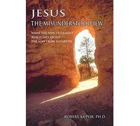 Jesus the Misunderstood Jew: What the New Testament Really Says about the Man from Nazareth