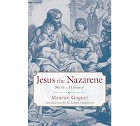 Jesus the Nazarene: Myth or History?