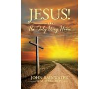 Jesus! The Only Way Home