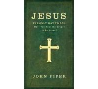 [(Jesus, the Only Way to God : Must You Hear the Gospel to be Saved?)] [By (author) John Piper] published on (September, 2010)